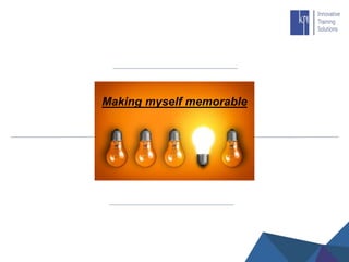 Making myself memorable
 