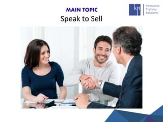 MAIN TOPIC
Speak to Sell
 