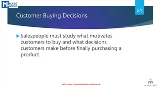 Customer Buying Decisions
 Salespeople must study what motivates
customers to buy and what decisions
customers make befor...