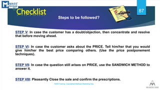 *Checklist
Steps to be followed?
STEP V: In case the customer has a doubt/objection, then concentrate and resolve
that bef...