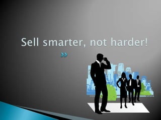 Sell smarter, not harder!