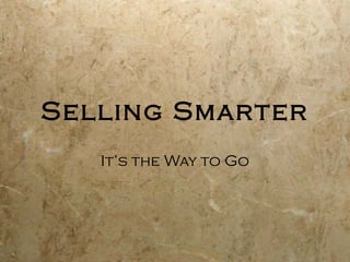 Selling Smarter
It’s the Way to Go

 