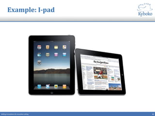 12	
  Selling	
  innova+ons	
  &	
  innova+ve	
  selling	
  
Example:	
  I-­‐pad	
  
 