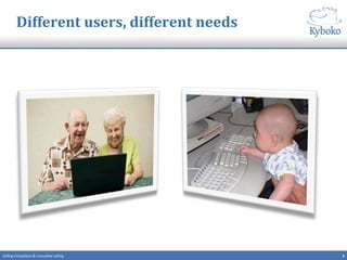 4	
  Selling	
  innova+ons	
  &	
  innova+ve	
  selling	
  
Different	
  users,	
  different	
  needs	
  
 