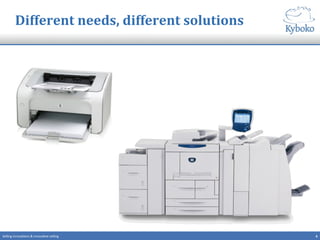 6	
  Selling	
  innova+ons	
  &	
  innova+ve	
  selling	
  
Different	
  needs,	
  different	
  solutions	
  
 