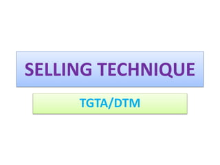 SELLING TECHNIQUE
TGTA/DTM
 