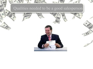 Qualities needed to be a good salesperson
 