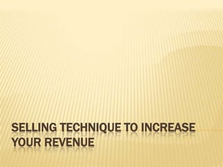 Selling Technique to Increase Your Revenue 