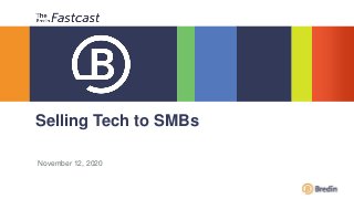 November 12, 2020
Selling Tech to SMBs
 