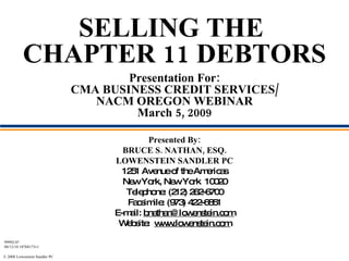 SELLING THE  CHAPTER 11 DEBTORS Presentation For: CMA BUSINESS CREDIT SERVICES/ NACM OREGON WEBINAR March 5, 2009 