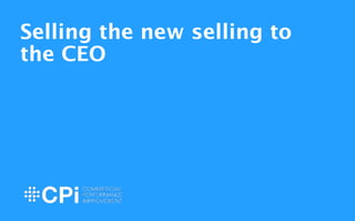 Selling the new selling to 
the CEO 
! 
1 
 