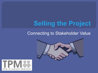 Connecting to Stakeholder Value
 