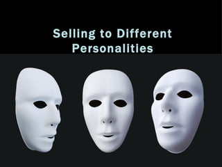 Selling to Different
   Personalities
 