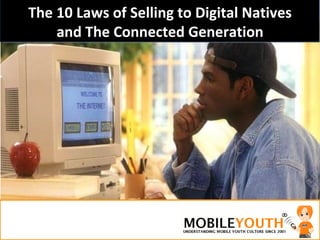 The 10 Laws of Selling to Digital Natives and The Connected Generation 