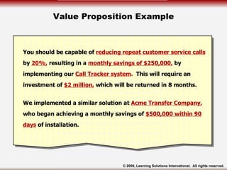 Value Proposition Example You should be capable of  reducing repeat customer service calls  by  20% ,  resulting in a  mon...