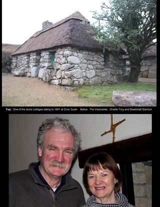 Top: One of the stone cottages dating to 1691 at Cnoc Suain Below: The Visionaries: Charlie Troy and Dearbhaill Standun
 