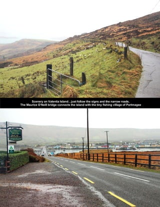 Scenery on Valentia Island…just follow the signs and the narrow roads.
The Maurice O’Neill bridge connects the island with the tiny fishing village of Portmagee
 