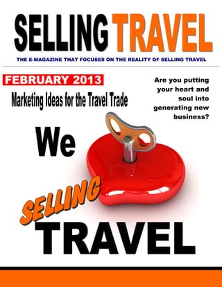 THE E-MAGAZINE THAT FOCUSES ON THE REALITY OF SELLING TRAVEL



                                           Are you putting
                                            your heart and
                                                  soul into
                                           generating new
                                                business?
 
