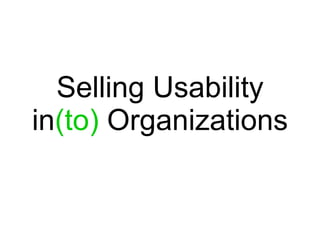 Selling Usability in (to)  Organizations 