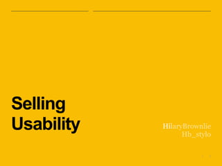 1|
Selling
Usability HilaryBrownlie
Hb_stylo
 
