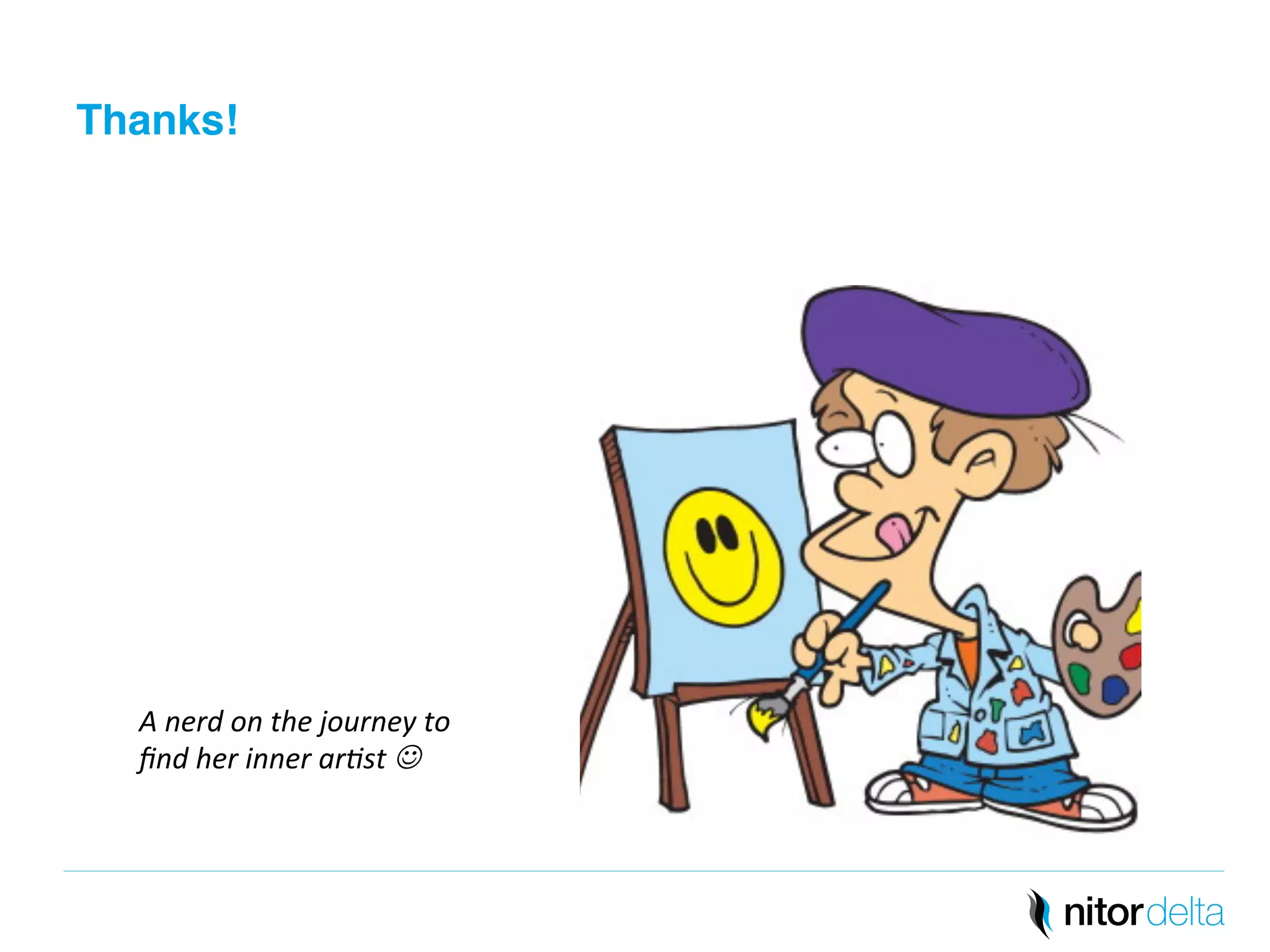 Thanks!" 
A 
nerd 
on 
the 
journey 
to 
find 
her 
inner 
ar0st 
J 
 