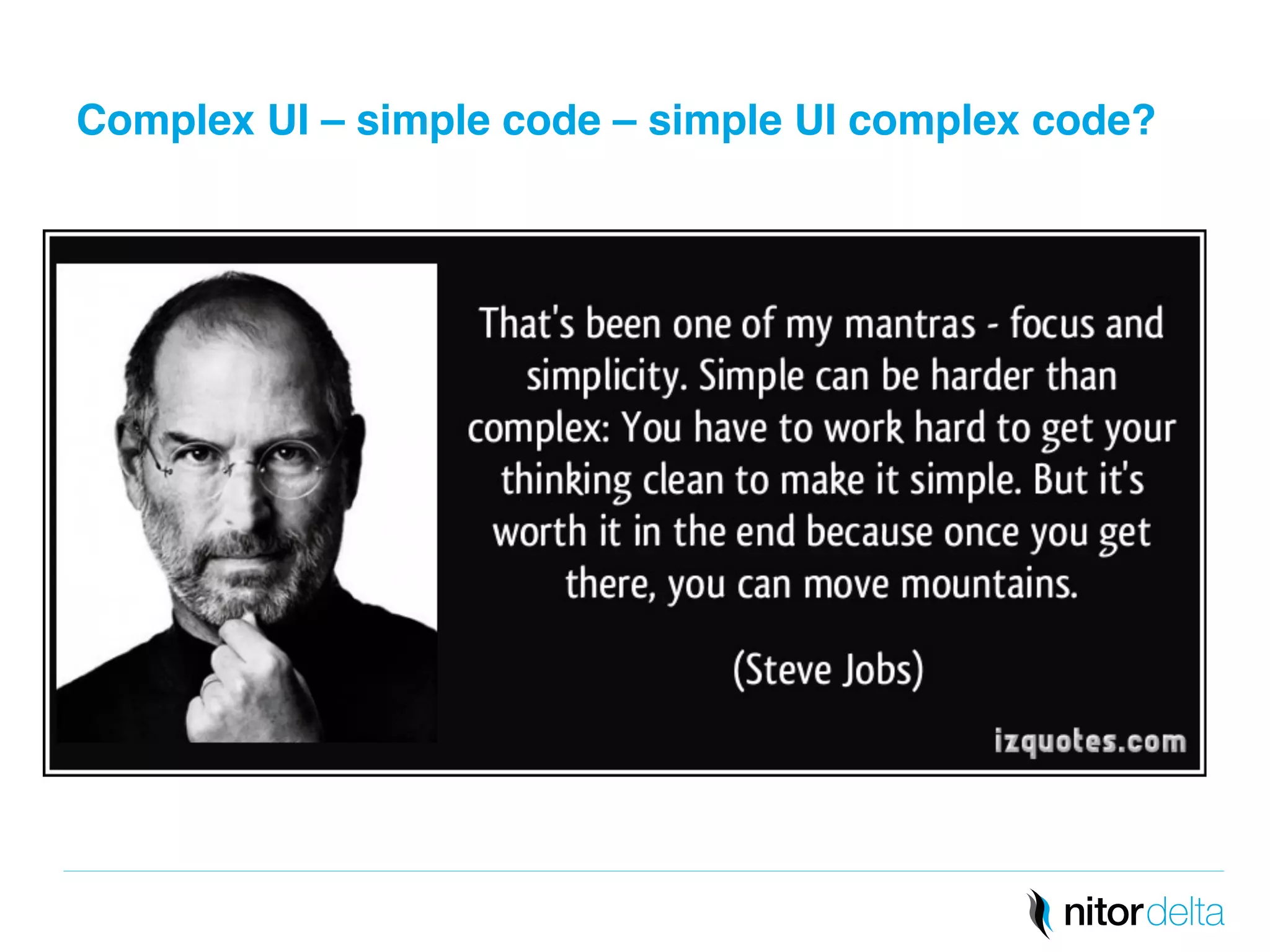 Complex UI – simple code – simple UI complex code?" 
 