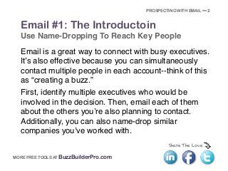 Share The Love
MORE FREE TOOLS AT BuzzBuilderPro.com
Email #1: The Introductoin
Use Name-Dropping To Reach Key People
Emai...