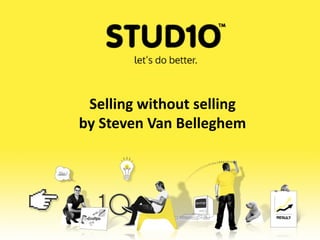 Selling without selling
by Steven Van Belleghem
 