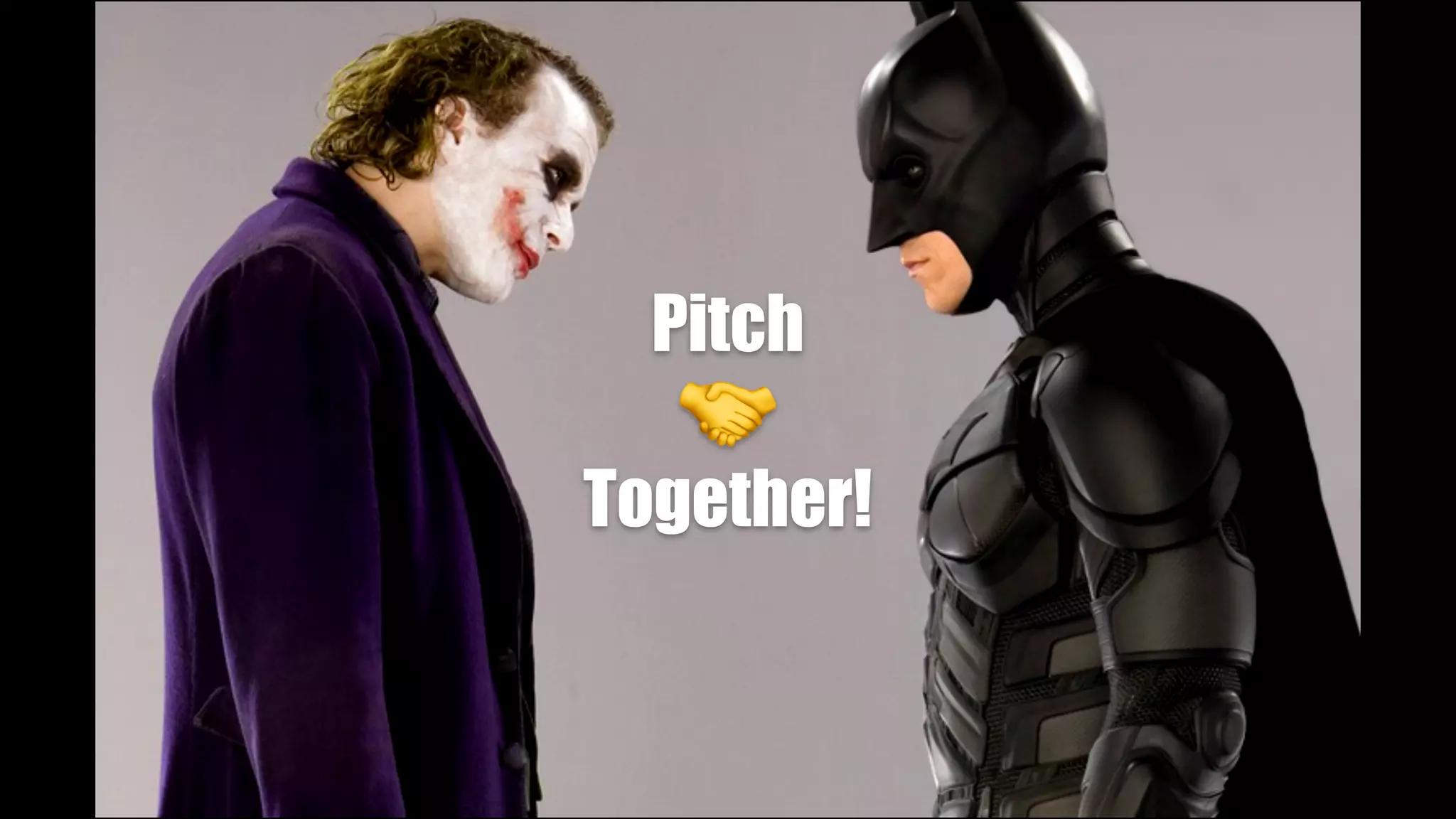 Pitch
🤝
Together!