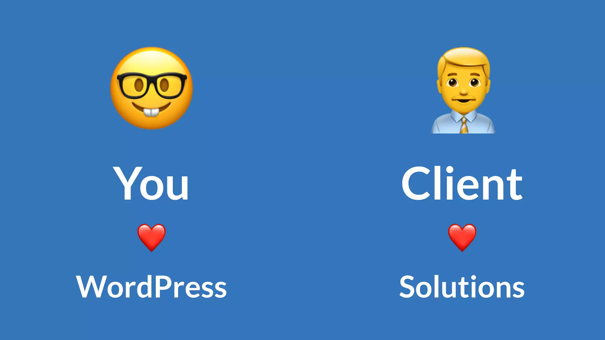 🤓
You
❤
WordPress
$
Client
❤
Solutions