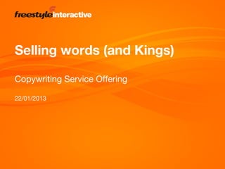Selling words (and Kings)

Copywriting Service Offering

22/01/2013
 