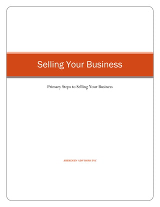 Selling Your Business

  Primary Steps to Selling Your Business




           ABERDEEN ADVISORS INC
 