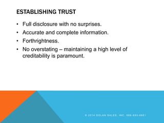 ESTABLISHING TRUST
• Full disclosure with no surprises.
• Accurate and complete information.
• Forthrightness.
• No overst...