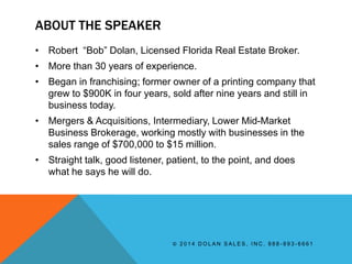 ABOUT THE SPEAKER
• Robert “Bob” Dolan, Licensed Florida Real Estate Broker.
• More than 30 years of experience.
• Began i...