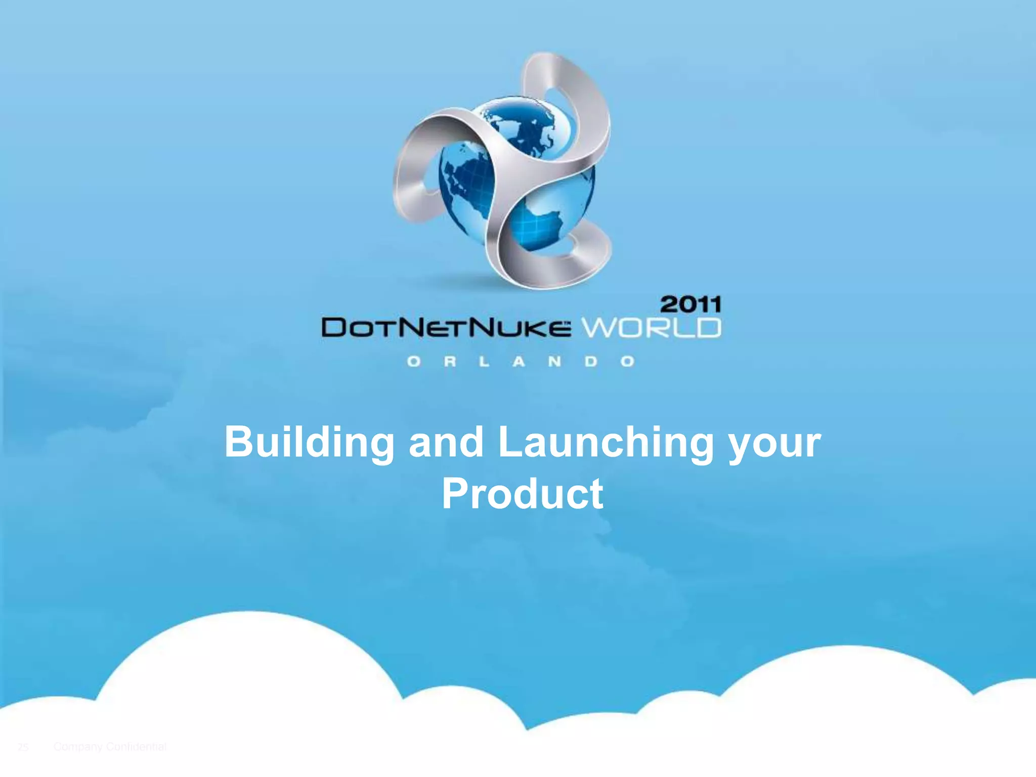 Building and Launching your
                                      Product




25   Company Confidential
                                                          25
 