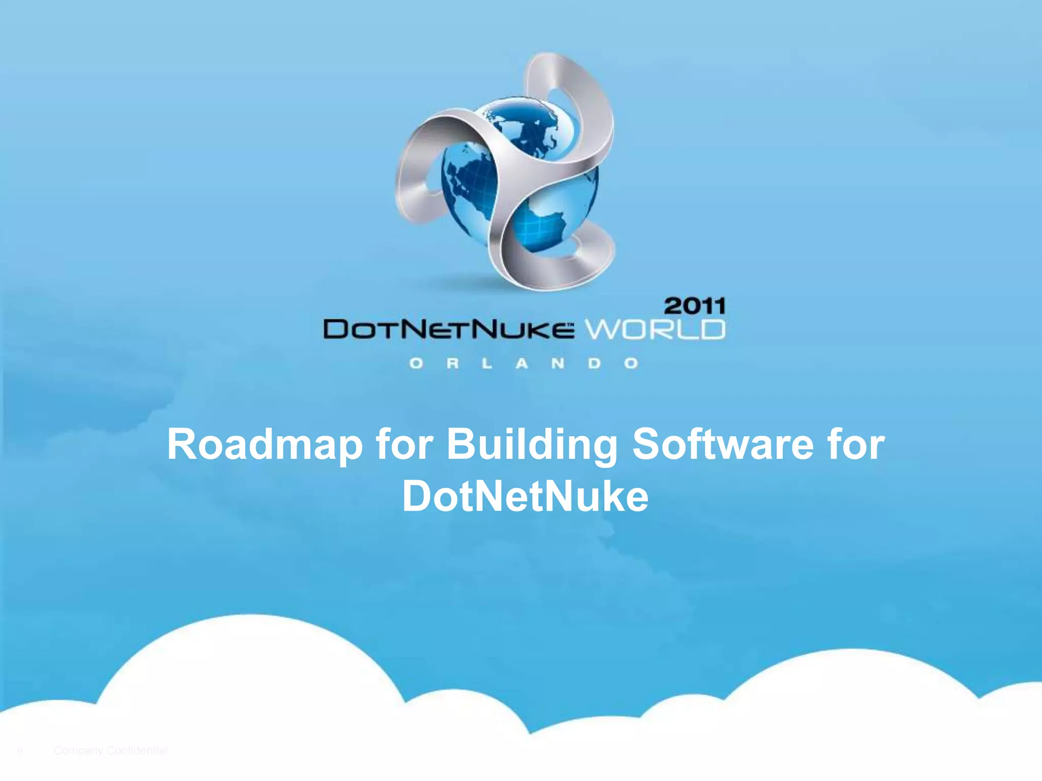 Roadmap for Building Software for
                                DotNetNuke




9   Company Confidential
                                                           9
 