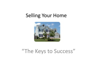 Selling Your Home “The Keys to Success” 