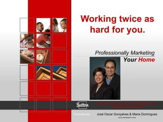 Jose Oscar Goncalves & Maria Domingues Working twice as hard for you. Sutton Group Old Mill Realty Inc. AN INDEPENDENT MEMBER BROKERAGE José Oscar Gonçalves & Maria Domingues SALES REPRESENTATIVES Presented By: 