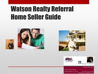 Watson Realty Referral
Home Seller Guide
 