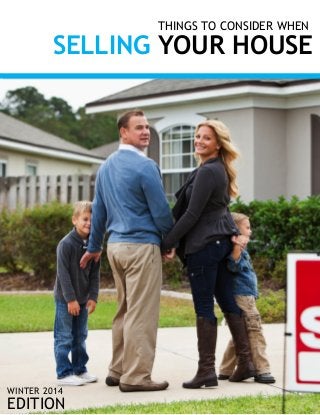 THINGS TO CONSIDER WHEN

SELLING YOUR HOUSE

WINTER 2014

EDITION

 