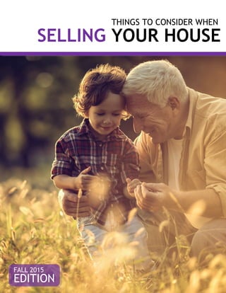 THINGS TO CONSIDER WHEN
SELLING YOUR HOUSE
FALL 2015
EDITION
 