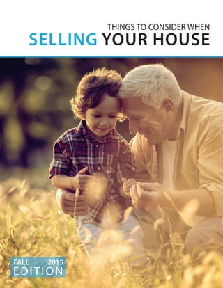 KEEPINGCURRENTMATTERS.COM
EDITION
FALL 2015
THINGS TO CONSIDER WHEN
SELLING YOUR HOUSE
 