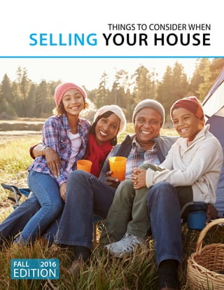 THINGS TO CONSIDER WHEN
SELLING YOUR HOUSE
EDITION
FALL 2016
 
