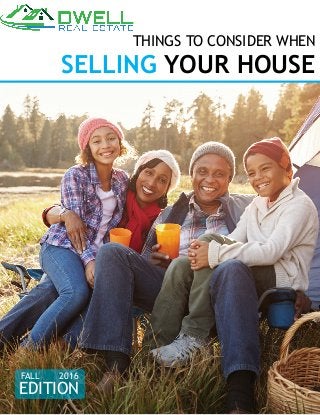 THINGS TO CONSIDER WHEN
SELLING YOUR HOUSE
EDITION
FALL 2016
 