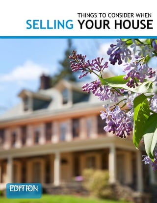 THINGS TO CONSIDER WHEN
SELLING YOUR HOUSE
SPRING 2015
EDITION
 