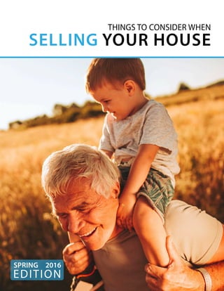 THINGS TO CONSIDER WHEN
SELLING YOUR HOUSE
EDITION
SPRING 2016
 