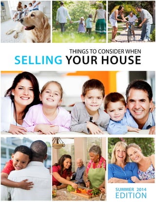 THINGS TO CONSIDER WHEN 
SELLING YOUR HOUSE 
SUMMER 2014 
EDITION 
 