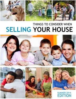 THINGS TO CONSIDER WHEN 
SELLING YOUR HOUSE 
SUMMER 2014 
EDITION 
 