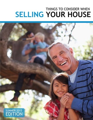 THINGS TO CONSIDER WHEN
SELLING YOUR HOUSE
SUMMER 2015
EDITION
 