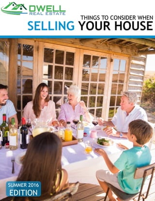 THINGS TO CONSIDER WHEN
SELLING YOUR HOUSE
SUMMER 2016
EDITION
 